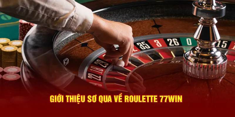 Giới thiệu về game Roulette 77Win hấp dẫn tại nhà cái