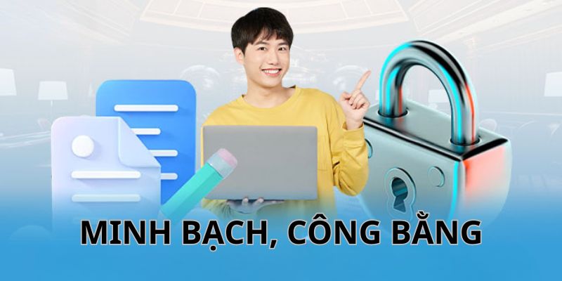 Thương hiệu đảm bảo tính minh bạch, công bằng trong mọi hoạt động