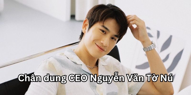 CEO Nguyễn Văn Tờ Nú