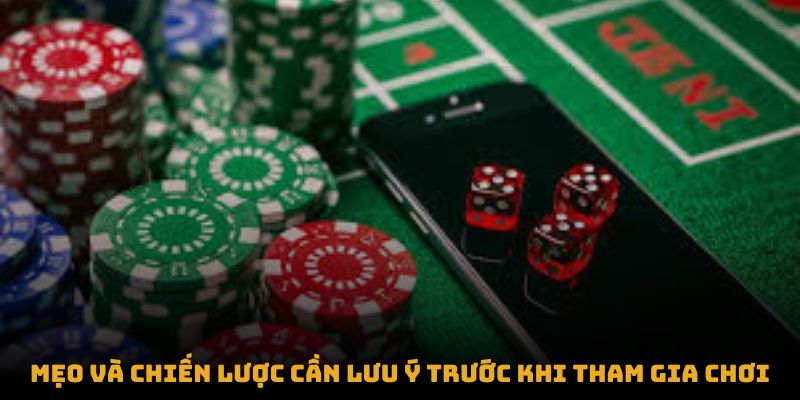 Mẹo và chiến lược cần lưu ý trước khi tham gia chơiMẹo và chiến lược cần lưu ý trước khi tham gia chơi